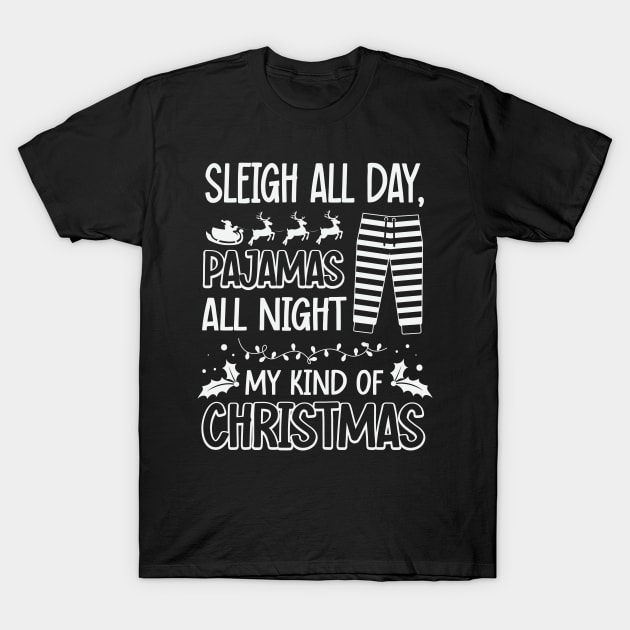 Sleigh All Day, Pajamas All Night T-Shirt by ryanjaycruz